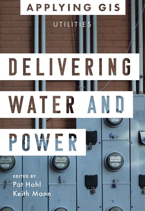 Delivering Water and Power: GIS for Utilities (Paperback)