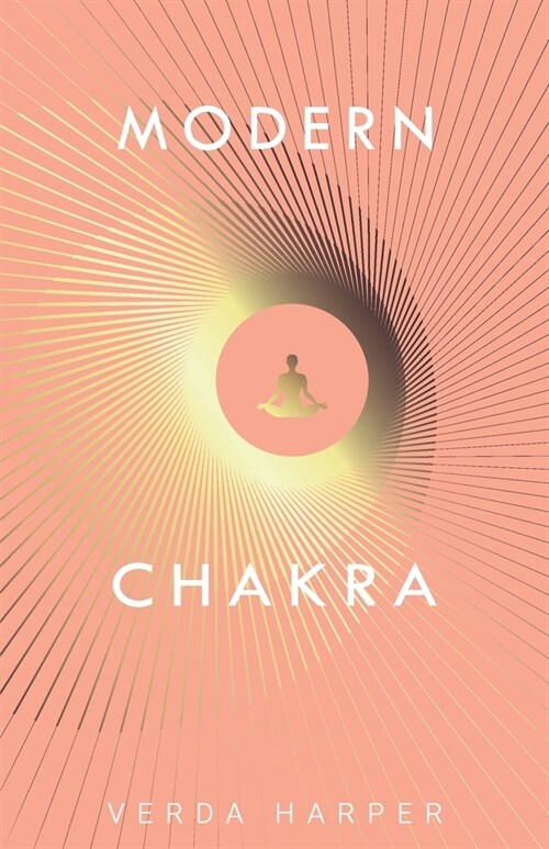 Modern Chakra : Unlock the dormant healing powers within you, and restore your connection with the energetic world (Paperback)
