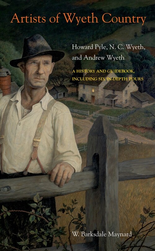 Artists of Wyeth Country: Howard Pyle, N. C. Wyeth, and Andrew Wyeth (Paperback, First Edition)