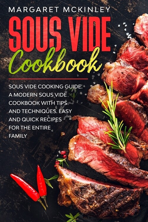Sous Vide Cookbook: Sous Vide Cooking Guide. A Modern Cookbook with Tips and Techniques. Easy and Quick Recipes for the Entire Family (Paperback)