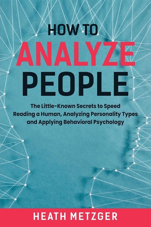 How to Analyze People: The Little-Known Secrets to Speed Reading a Human, Analyzing Personality Types and Applying Behavioral Psychology (Paperback)