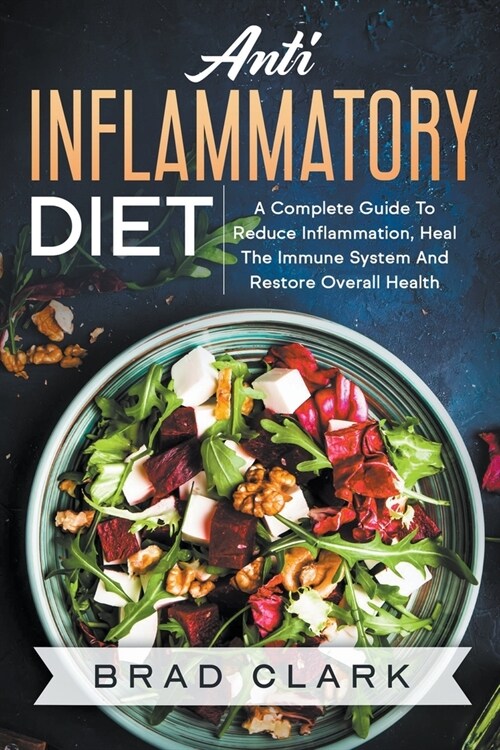 Anti Inflammatory Diet: The C?mpl?t? B?ginners Guide t? Heal the Immune System, Reduce Inflammation in Our Body, Lose Weight and Improve Healt (Paperback)