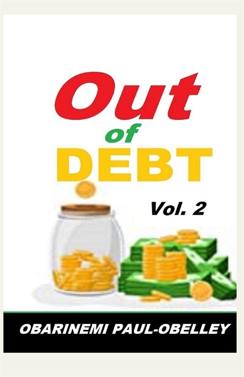 Out of Debt Vol 2: Become Debt Free, Debt Free Gift, Debt Free Workbook, How to Become Debt Free. (Paperback)
