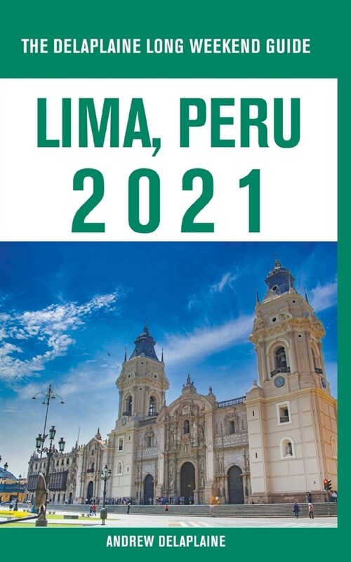 Lima, Peru - The Delaplaine 2021 Long Weekend Guide (Paperback)