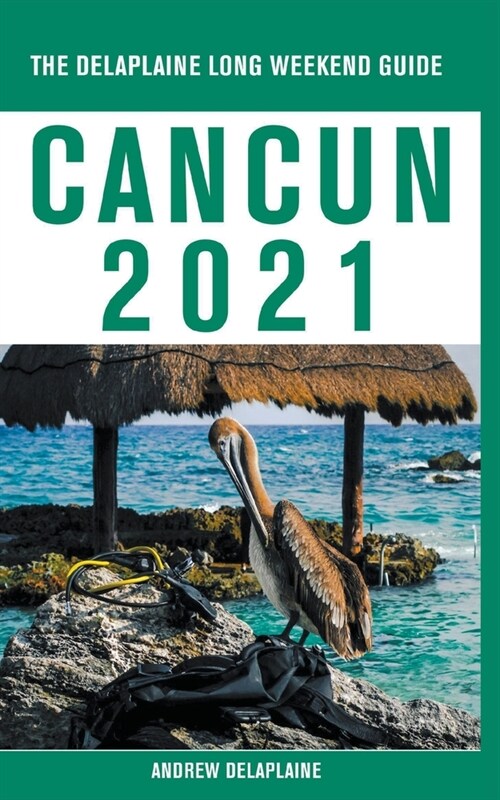 Cancun - The Delaplaine 2021 Long Weekend Guide (Paperback)