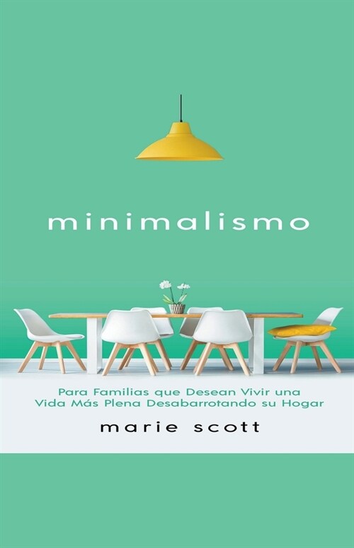 Minimalismo: Para Familias que Desean Vivir una Vida M? Plena Desabarrotando su Hogar (Paperback)
