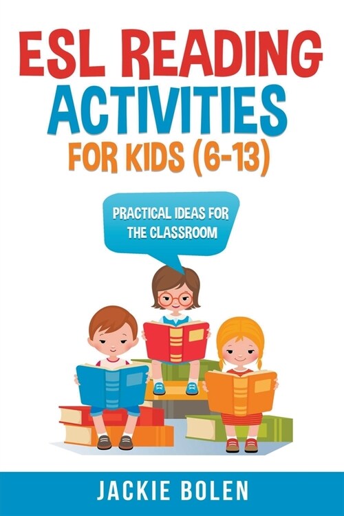 ESL Reading Activities For Kids (6-13): Practical Ideas for the Classroom (Paperback)