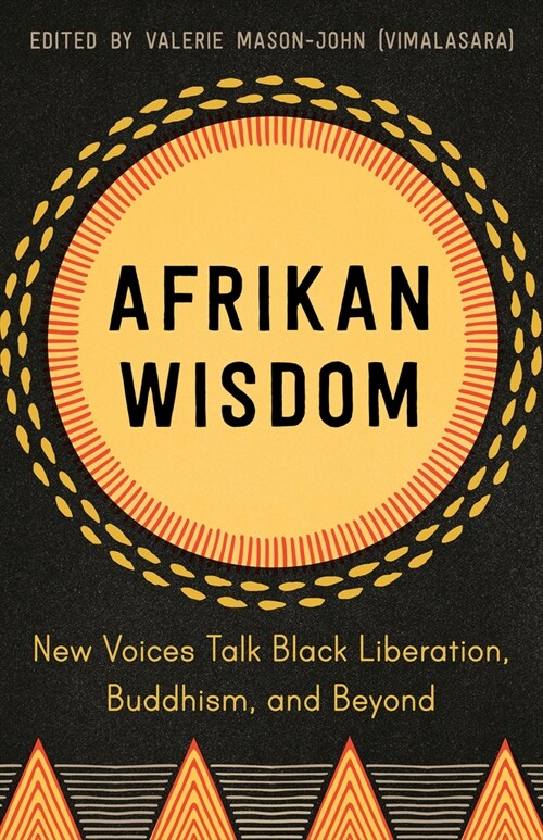 Afrikan Wisdom: New Voices Talk Black Liberation, Buddhism, and Beyond (Paperback)