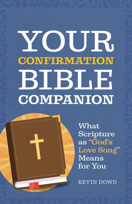 Your Confirmation Bible Companion: What Scripture as Gods Love Song Means for You (Paperback)