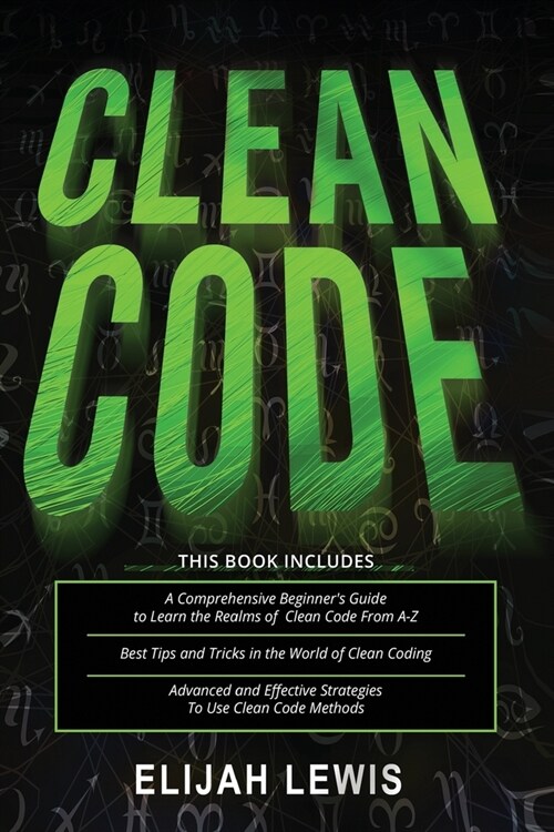 Clean Code: 3 in 1- Beginners Guide+ Tips and Tricks+ Advanced and Effective Strategies to use Clean Code Methods (Paperback)