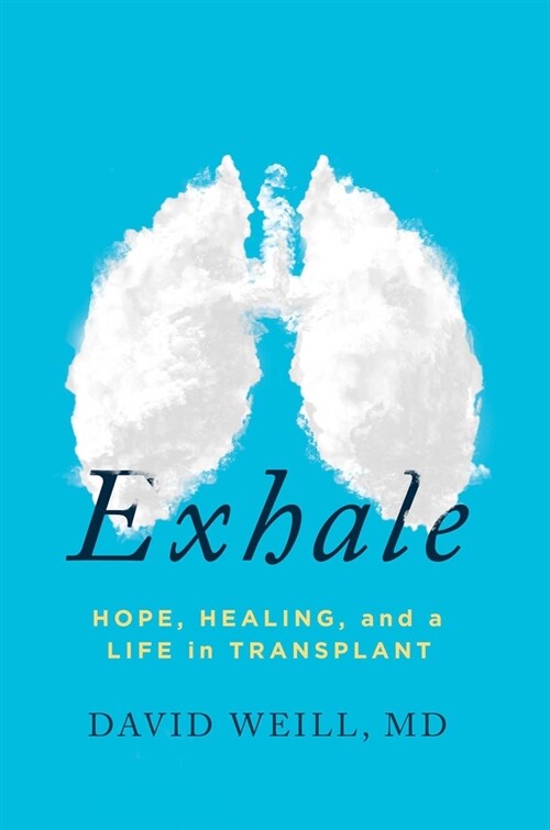 Exhale: Hope, Healing, and a Life in Transplant (Hardcover)