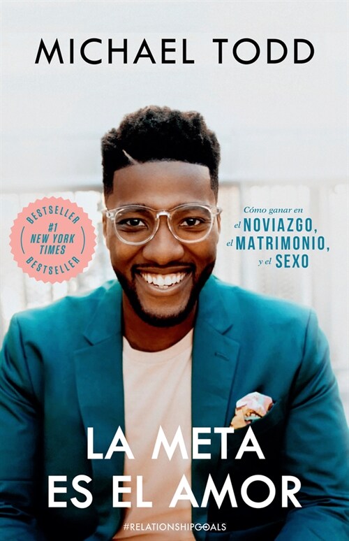 La Meta Es El Amor: C?o Ganar En El Noviazgo, El Matrimonio, Y El Sexo / Relationship Goals: How to Win at Dating, Marriage, and Sex (Paperback)