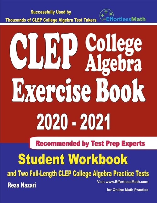 CLEP College Algebra Exercise Book 2020-2021: Student Workbook and Two Full-Length CLEP College Algebra Practice Tests (Paperback)