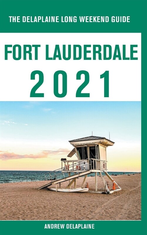 Fort Lauderdale - The Delaplaine 2021 Long Weekend Guide (Paperback)