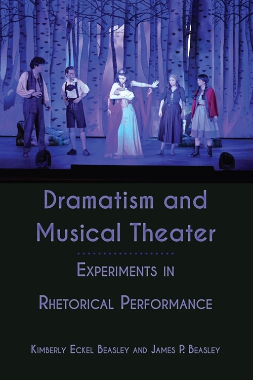 Dramatism and Musical Theater: Experiments in Rhetorical Performance (Hardcover)