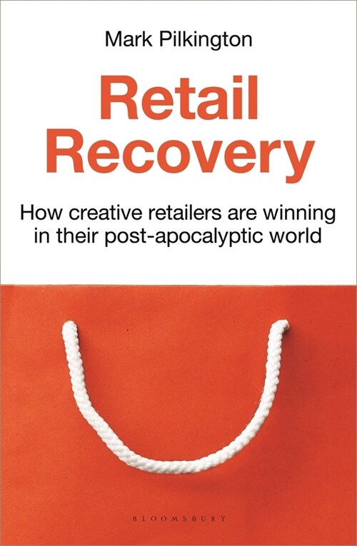 Retail Recovery : How Creative Retailers Are Winning in their Post-Apocalyptic World (Hardcover)