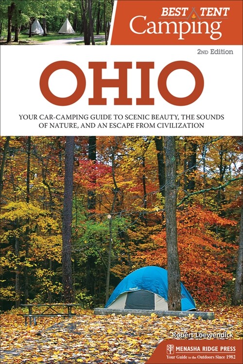 Best Tent Camping: Ohio: Your Car-Camping Guide to Scenic Beauty, the Sounds of Nature, and an Escape from Civilization (Hardcover, 2, Revised)
