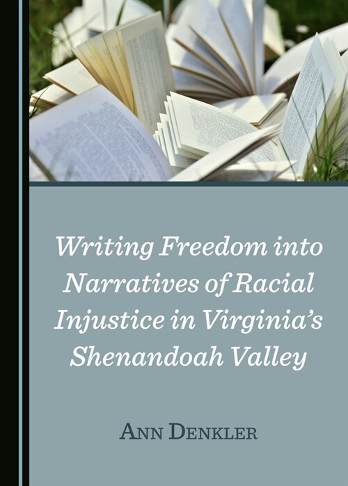 Writing Freedom Into Narratives of Racial Injustice in Virginia?(Tm)S Shenandoah Valley (Hardcover)