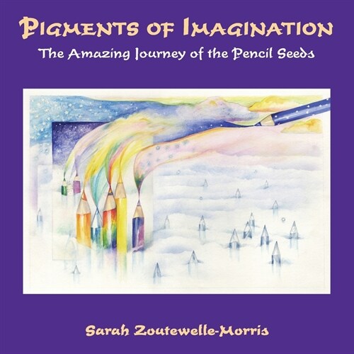 Pigments of Imagination : The Amazing Journey of the Pencil Seeds (Paperback)
