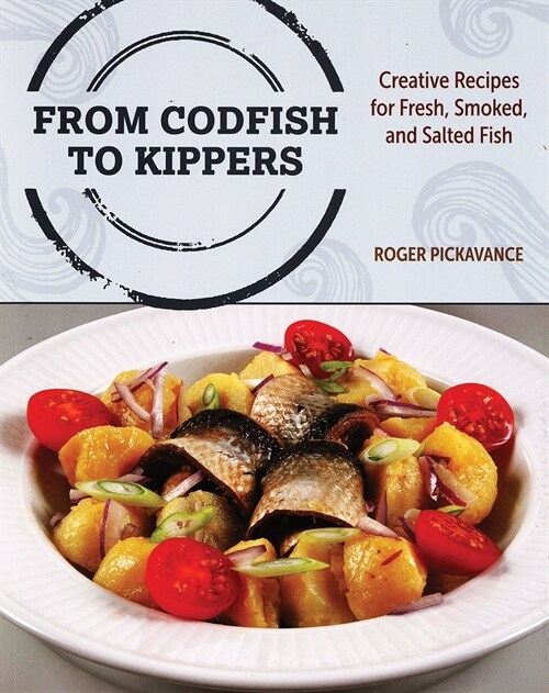 From Codfish to Kippers: Creative Recipes for Fresh, Smoked and Salted Fish (Paperback)