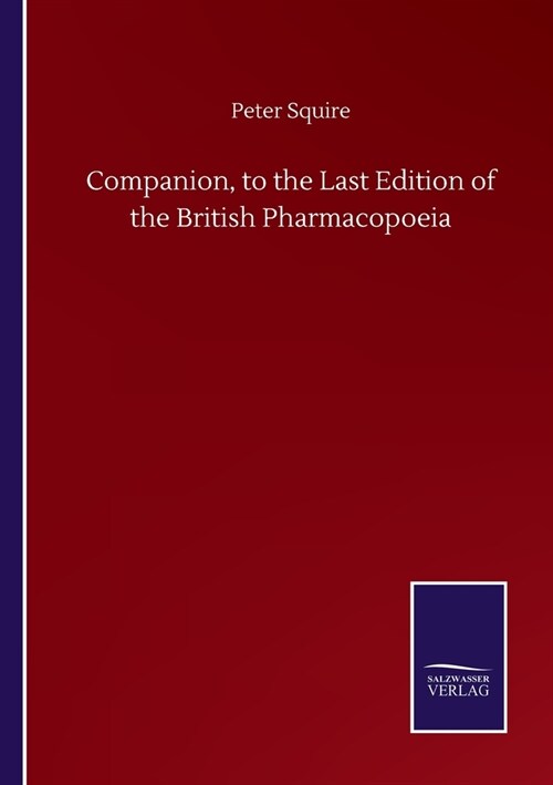 Companion, to the Last Edition of the British Pharmacopoeia (Paperback)