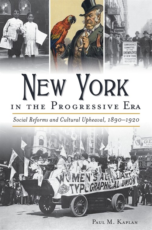 New York in the Progressive Era: Social Reforms and Cultural Upheaval 1890-1920 (Paperback)