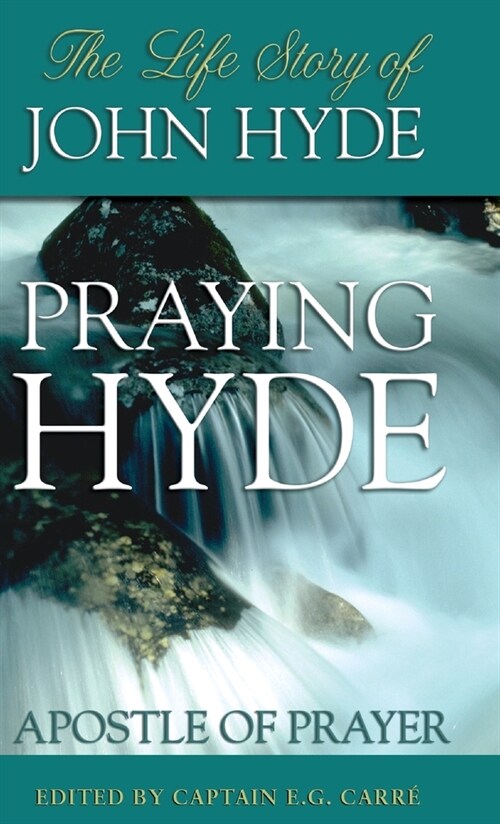 Praying Hyde, Apostle of Prayer: The Life Story of John Hyde (Hardcover)