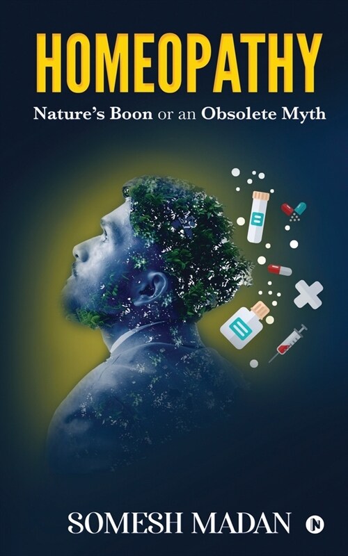 Homeopathy: Natures Boon or an Obsolete Myth (Paperback)