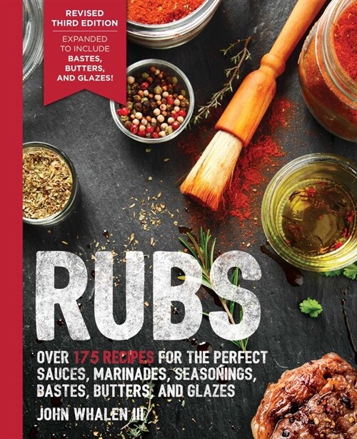 Rubs (Third Edition): Updated and Revised to Include Over 175 Recipes for BBQ Rubs, Marinades, Glazes, and Bastes (Paperback)