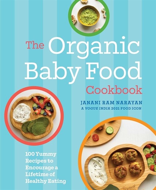 The Organic Baby Food Cookbook: 100 Yummy Recipes to Encourage a Lifetime of Healthy Eating (Hardcover)