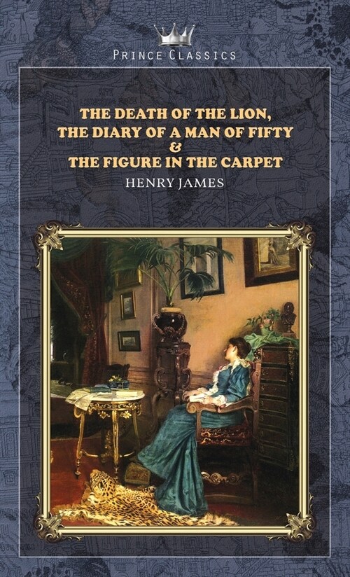 The Death of the Lion, The Diary of a Man of Fifty & The Figure in the Carpet (Hardcover)