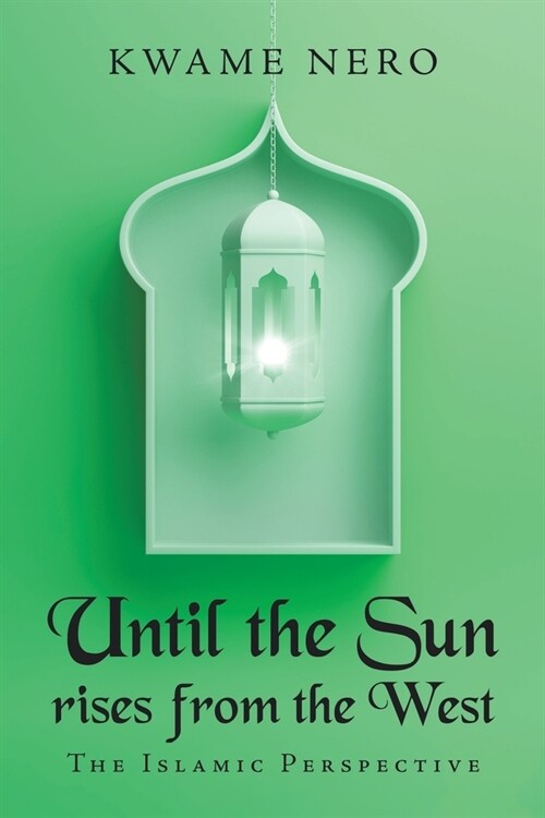 Until the Sun Rises from the West: The Islamic Perspective (Paperback)