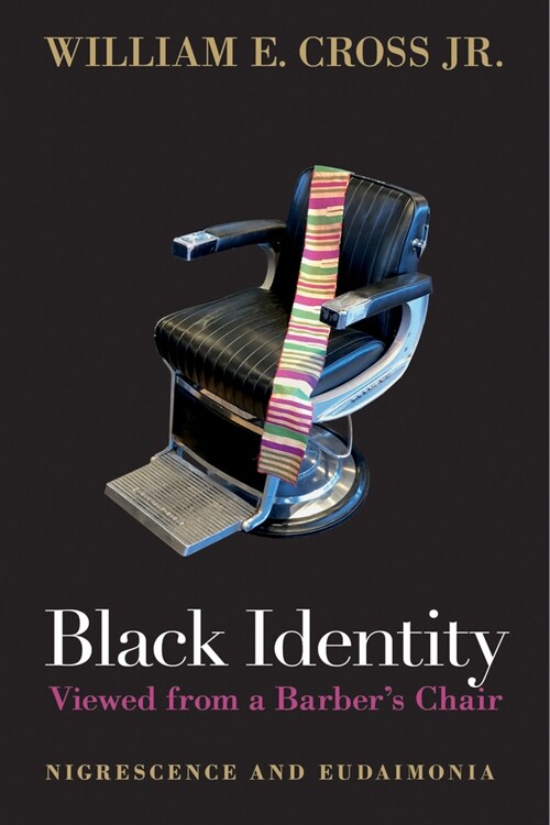 Black Identity Viewed from a Barbers Chair: Nigrescence and Eudaimonia (Hardcover)