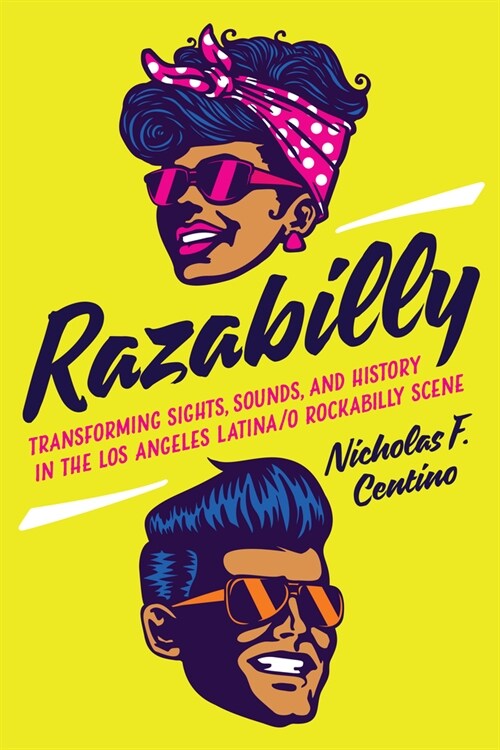 Razabilly: Transforming Sights, Sounds, and History in the Los Angeles Latina/O Rockabilly Scene (Hardcover)