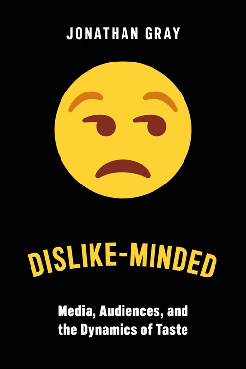 Dislike-Minded: Media, Audiences, and the Dynamics of Taste (Hardcover)