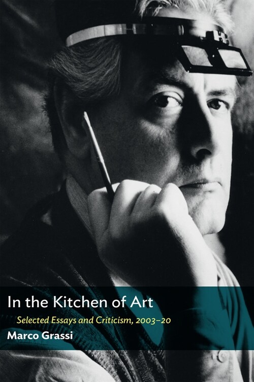 In the Kitchen of Art: Selected Essays and Criticism, 2003-20 (Paperback)