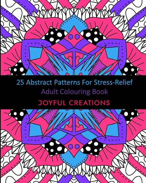 25 Abstract Patterns For Stress-Relief: Adult Colouring Book (Paperback)