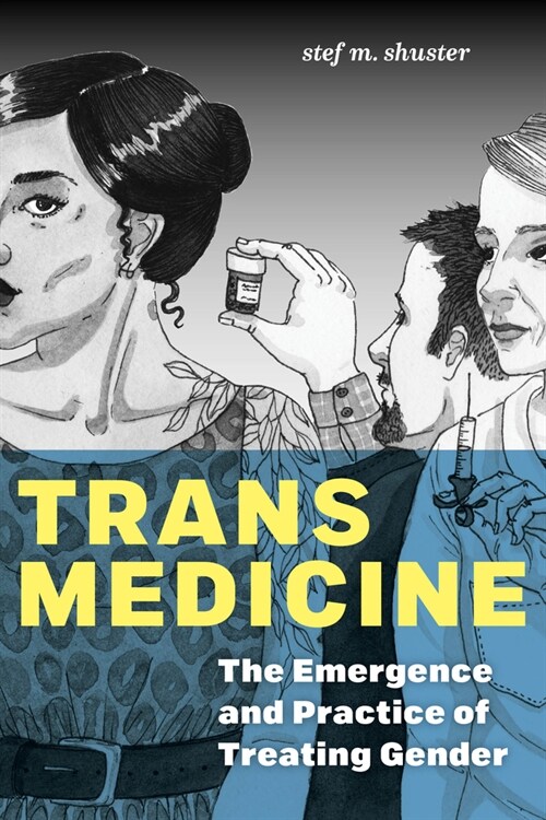 Trans Medicine: The Emergence and Practice of Treating Gender (Hardcover)
