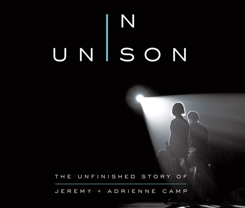 In Unison: The Unfinished Story of Jeremy and Adrienne Camp (Audio CD)