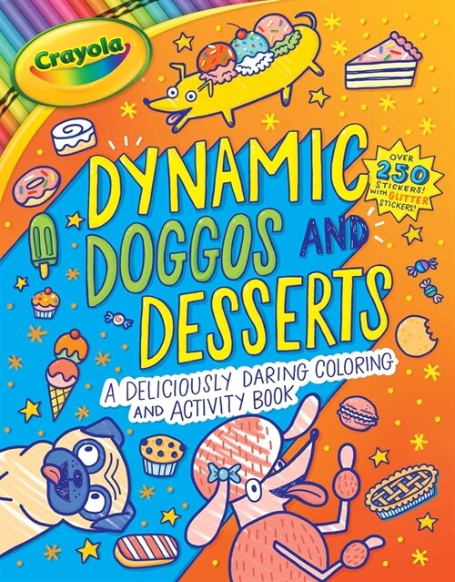 Crayola: Dynamic Doggos and Desserts (a Crayola Coloring Glitter Sticker Activity Book for Kids) (Paperback)
