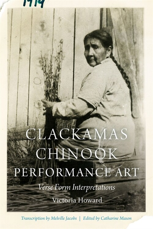 Clackamas Chinook Performance Art: Verse Form Interpretations (Hardcover)
