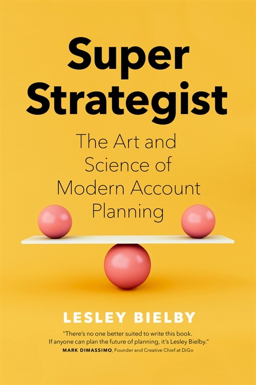 Super Strategist: The Art and Science of Modern Account Planning (Hardcover)