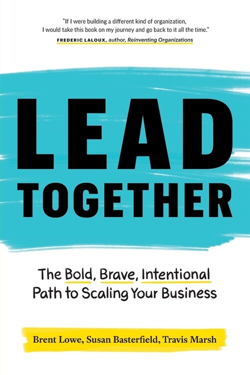 Lead Together: The Bold, Brave, Intentional Path to Scaling Your Business (Paperback)