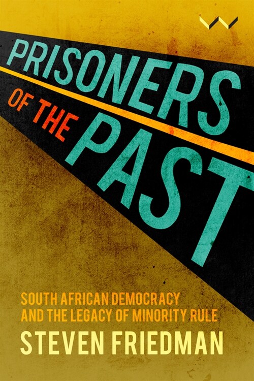 Prisoners of the Past: South African Democracy and the Legacy of Minority Rule (Paperback)