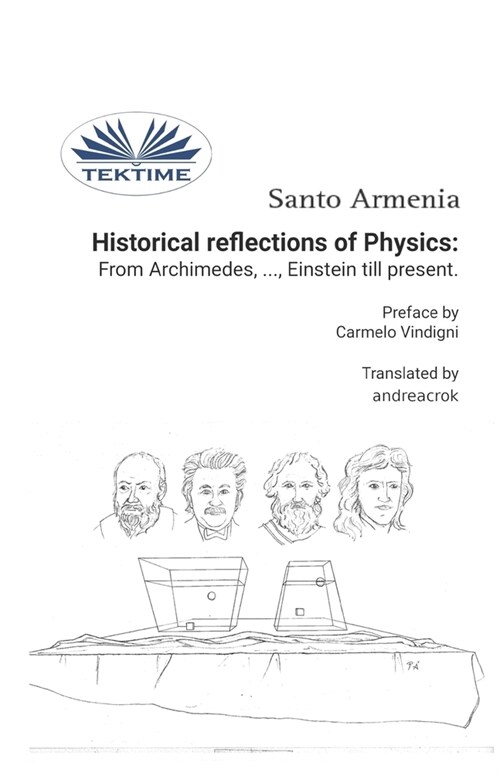 Historical reflections of Physics: from Archimedes, ..., Einstein till present (Paperback)