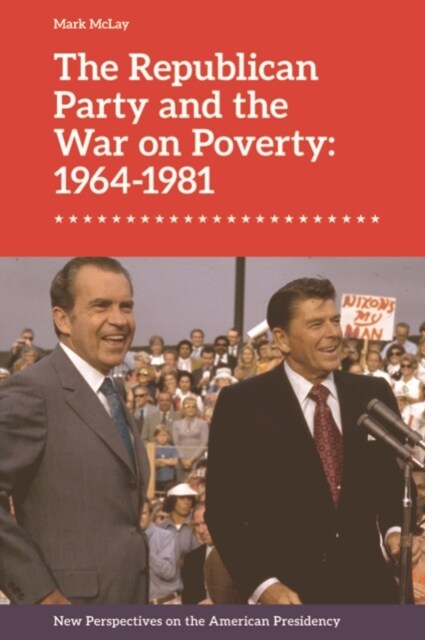 The Republican Party and the War on Poverty: 1964-1981 (Hardcover)