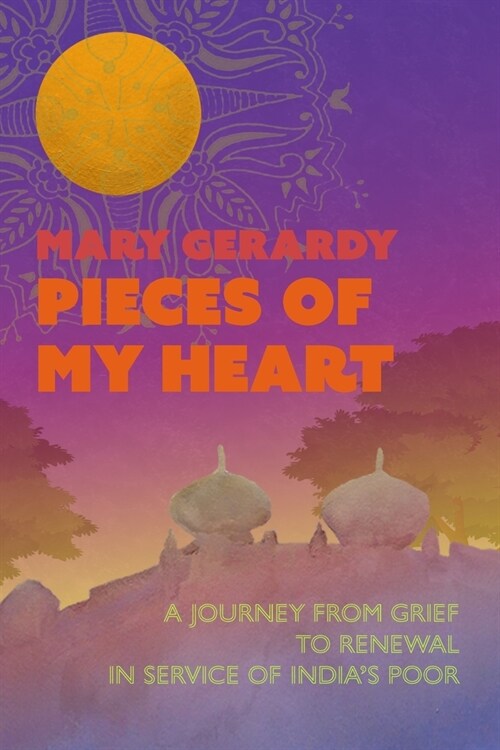 Pieces of My Heart: A Journey from Grief to Renewal in Service of Indias Poor (Paperback)