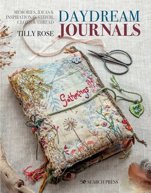Daydream Journals : Memories, Ideas & Inspiration in Stitch, Cloth & Thread (Paperback)