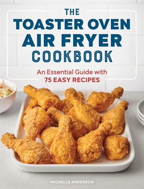 The Toaster Oven Air Fryer Cookbook: An Essential Guide with 75 Easy Recipes (Paperback)