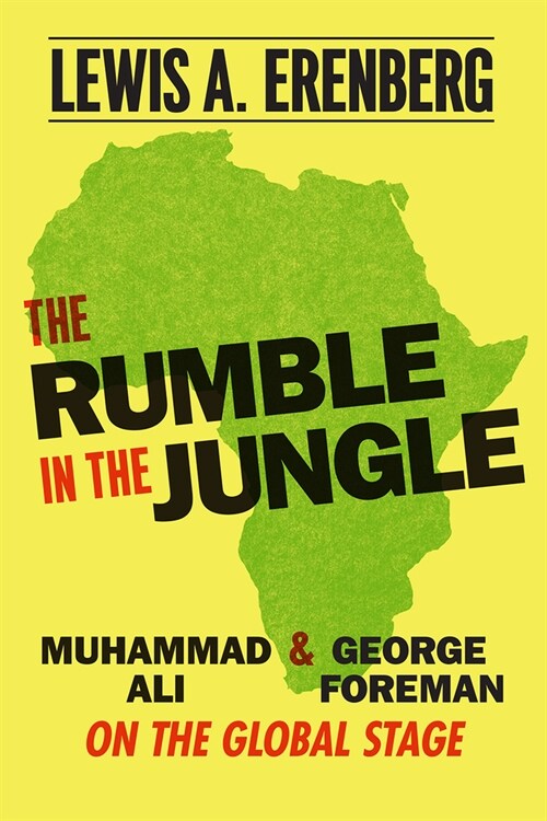 The Rumble in the Jungle: Muhammad Ali and George Foreman on the Global Stage (Paperback)